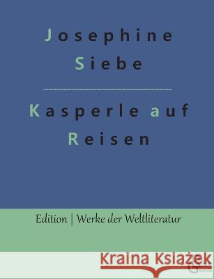 Kasperle auf Reisen Josephine Siebe, Redaktion Gröls-Verlag 9783988281814 Grols Verlag