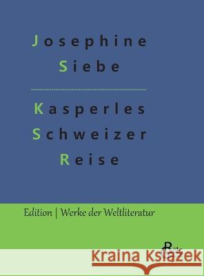 Kasperles Schweizer Reise Josephine Siebe, Redaktion Gröls-Verlag 9783988282859 Grols Verlag