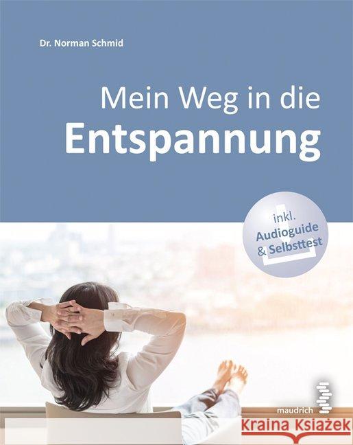 Mein Weg in die Entspannung, m. 1 Audio : ausgeglichen, beschwerdefrei und leistungsfähig Schmid, Norman 9783990021118