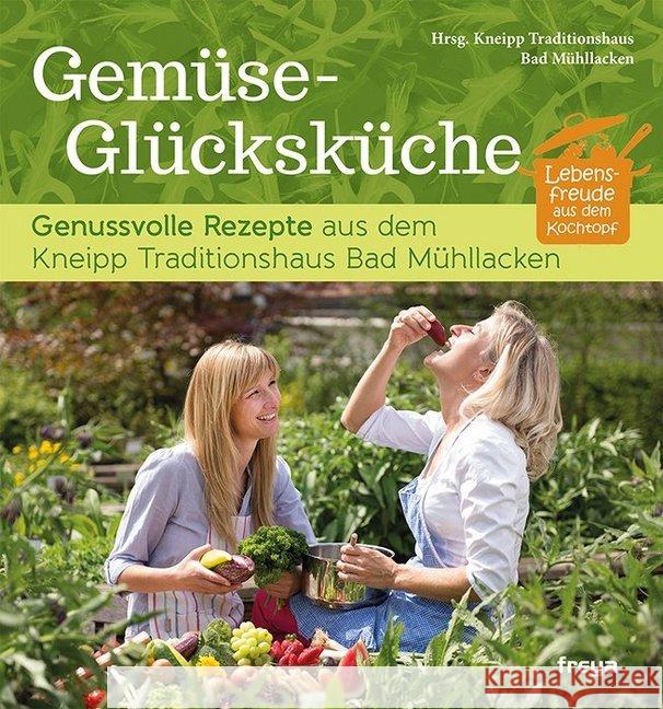 Gemüse-Glücksküche : Genussvolle Rezepte aus dem Kneipp Traditionshaus Bad Mühllacken. Hrsg.: Kneipp Traditionshaus Bad Mühllacken Zausnig, Karin; Thaller, Martin; Wintgen, Siegfried 9783990251560 Freya