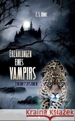 Erzählungen eines Vampirs: Zukunftsvisionen C. S. Rinke 9783990481332 Novum Publishing