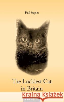 The Luckiest Cat in Britain Paul Staples 9783990483473 novum publishing gmbh