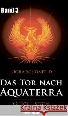 Das Tor nach Aquaterra - Band 3: Glück - Segen Dora Schönfeld 9783990646496