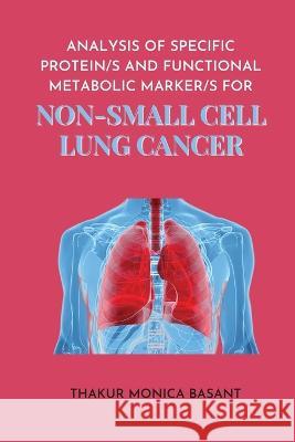 Analysis of Specific Protein S and Functional Metabolic Marker S for Non Small Cell Lung Thakur Monica Basant 9784013730390 Independent Author
