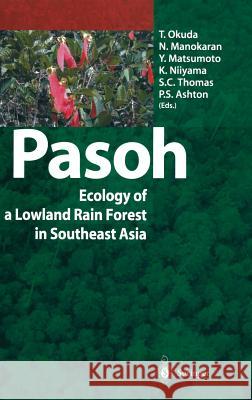 Pasoh: Ecology of a Lowland Rain Forest in Southeast Asia T. Okuda N. Manokaran Y. Matsumoto 9784431006602
