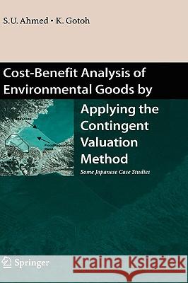 Cost-Benefit Analysis of Environmental Goods by Applying Contingent Valuation Method: Some Japanese Case Studies Ahmed, Uddin Sarwar 9784431289494 Springer