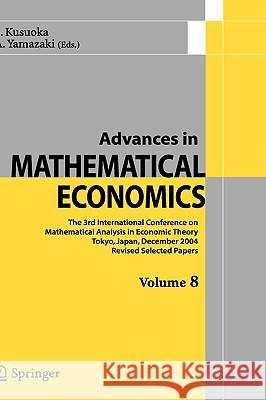 Advances in Mathematical Economics Volume 8 Shigeo Kusuoka Akira Yamazaki S. Kusuoka 9784431308980 Springer