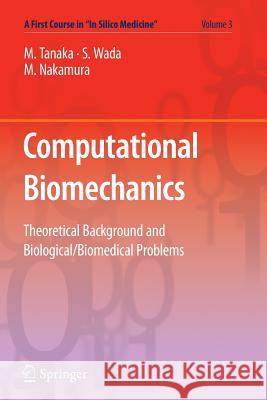 Computational Biomechanics: Theoretical Background and Biological/Biomedical Problems Tanaka, Masao 9784431540724