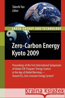 Zero-Carbon Energy Kyoto 2009: Proceedings of the First International Symposium of Global Coe Program Energy Science in the Age of Global Warming - T Yao, Takeshi 9784431540786 Springer