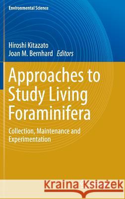 Approaches to Study Living Foraminifera: Collection, Maintenance and Experimentation Kitazato, Hiroshi 9784431543879 Springer