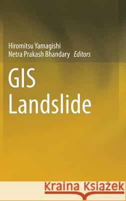 GIS Landslide Hiromitsu Yamagishi Prakash Bhandary Netra 9784431543909 Springer