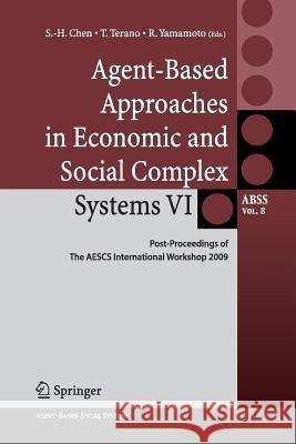 Agent-Based Approaches in Economic and Social Complex Systems VI: Post-Proceedings of the Aescs International Workshop 2009 Chen, Shu-Heng 9784431546511 Springer