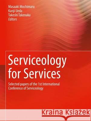 Serviceology for Services: Selected Papers of the 1st International Conference of Serviceology Mochimaru, Masaaki 9784431548157 Springer