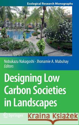 Designing Low Carbon Societies in Landscapes Nobukazu Nakagoshi Jhonamie A 9784431548188 Springer