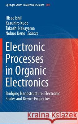 Electronic Processes in Organic Electronics: Bridging Nanostructure, Electronic States and Device Properties Ishii, Hisao 9784431552055 Springer
