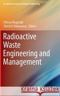 Radioactive Waste Engineering and Management Shinya Nagasaki Shinichi Nakayama 9784431554165