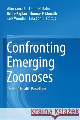 Confronting Emerging Zoonoses: The One Health Paradigm Yamada, Akio 9784431561149 Springer