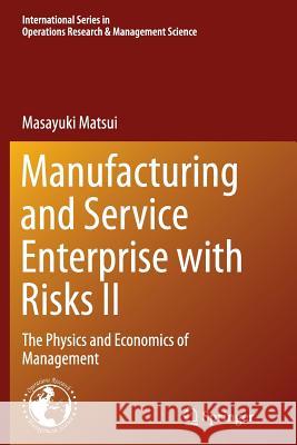 Manufacturing and Service Enterprise with Risks II: The Physics and Economics of Management Matsui, Masayuki 9784431562016