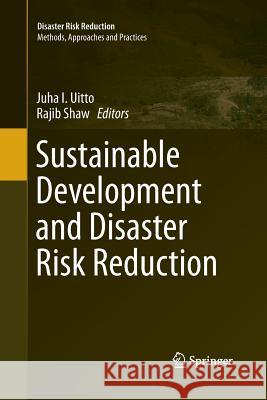 Sustainable Development and Disaster Risk Reduction Juha I. Uitto Rajib Shaw 9784431562504
