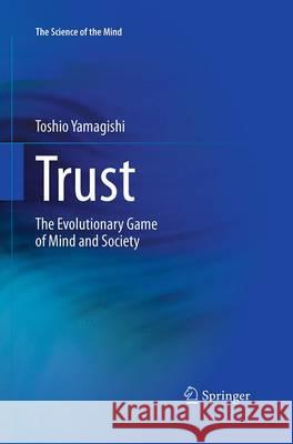 Trust: The Evolutionary Game of Mind and Society Yamagishi, Toshio 9784431563242 Springer