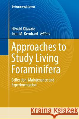 Approaches to Study Living Foraminifera: Collection, Maintenance and Experimentation Kitazato, Hiroshi 9784431563327 Springer
