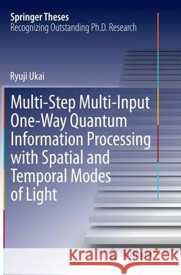 Multi-Step Multi-Input One-Way Quantum Information Processing with Spatial and Temporal Modes of Light Ryuji Ukai 9784431563655 Springer