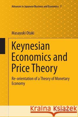 Keynesian Economics and Price Theory: Re-Orientation of a Theory of Monetary Economy Otaki, Masayuki 9784431563914
