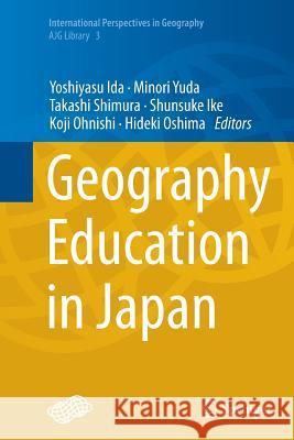 Geography Education in Japan Yoshiyasu Ida Minori Yuda Takashi Shimura 9784431563976 Springer