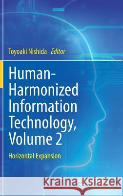 Human-Harmonized Information Technology, Volume 2: Horizontal Expansion Nishida, Toyoaki 9784431565338