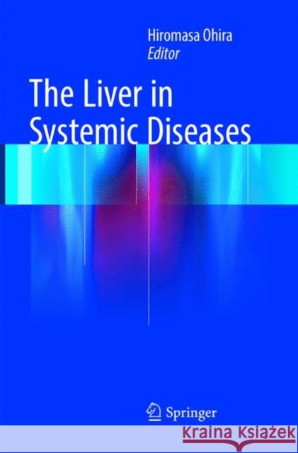 The Liver in Systemic Diseases Hiromasa Ohira 9784431566939 Springer