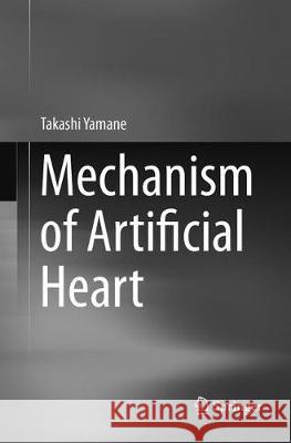 Mechanism of Artificial Heart Yamane, Takashi 9784431567059 Springer