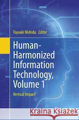 Human-Harmonized Information Technology, Volume 1: Vertical Impact Nishida, Toyoaki 9784431567158