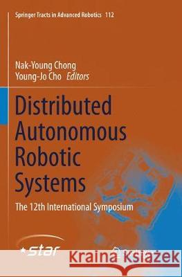 Distributed Autonomous Robotic Systems: The 12th International Symposium Chong, Nak-Young 9784431567196
