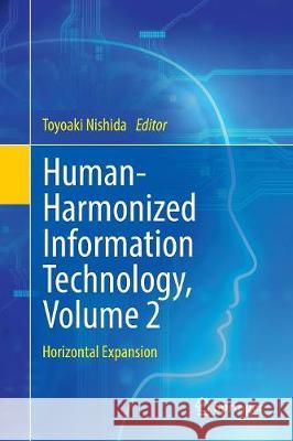 Human-Harmonized Information Technology, Volume 2: Horizontal Expansion Nishida, Toyoaki 9784431568155