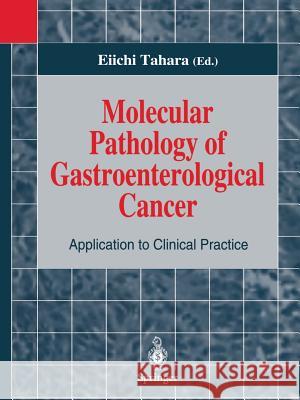 Molecular Pathology of Gastroenterological Cancer: Application to Clinical Practice Tahara, Eiichi 9784431659174 Springer