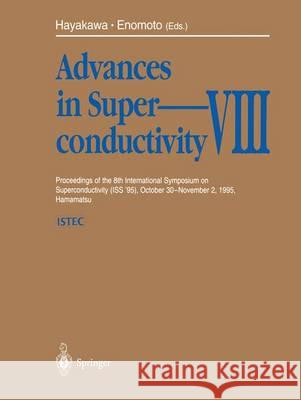 Advances in Superconductivity VIII: Proceedings of the 8th International Symposium on Superconductivity (ISS '95), October 30 - November 2, 1995, Hama Hayakawa, Hisao 9784431668732
