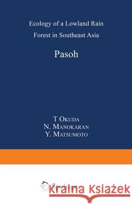 Pasoh: Ecology of a Lowland Rain Forest in Southeast Asia T. Okuda, N. Manokaran, Y. Matsumoto, K. Niiyama, S.C. Thomas, P.S. Ashton 9784431670100