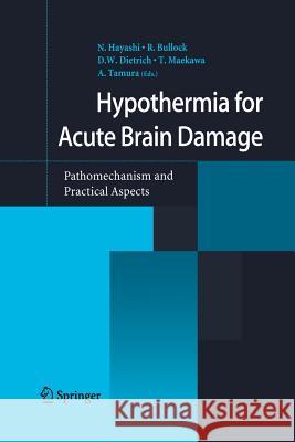 Hypothermia for Acute Brain Damage: Pathomechanism and Practical Aspects Hayashi, N. 9784431679677 Springer