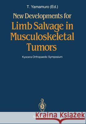 New Developments for Limb Salvage in Musculoskeletal Tumors: Kyocera Orthopaedic Symposium Yamamuro, Takao 9784431680741 Springer