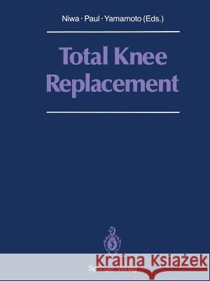 Total Knee Replacement: Proceeding of the International Symposium on Total Knee Replacement, May 19-20, 1987, Nagoya, Japan Niwa, Shigeo 9784431680772 Springer