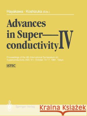 Advances in Superconductivity IV: Proceedings of the 4th International Symposium on Superconductivity (ISS '91), October 14-17, 1991, Tokyo Hayakawa, Hisao 9784431681977