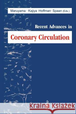 Recent Advances in Coronary Circulation Yukio Maruyama Fumihiko Kajiya Julien I. E. Hoffman 9784431682516 Springer