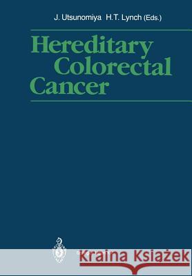 Hereditary Colorectal Cancer: Proceedings of the Fourth International Symposium on Colorectal Cancer (Iscc-4) November 9-11, 1989, Kobe Japan Utsunomiya, Joji 9784431683391