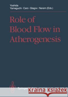 Role of Blood Flow in Atherogenesis: Proceedings of the International Symposium, Hyogo, October 1987 Yoshida, Y. 9784431700289 Springer