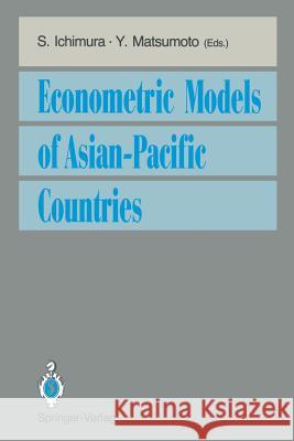 Econometric Models of Asian-Pacific Countries Shinichi Ichimura Yasumi Matsumoto 9784431701347 Springer-Verlag
