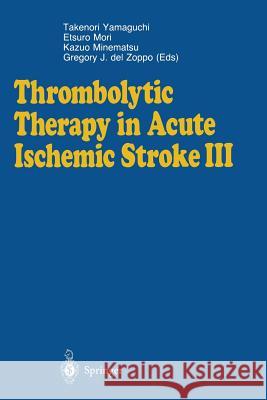 Thrombolytic Therapy in Acute Ischemic Stroke III Takenori Yamaguchi Etsuro Mori Kazuo Minematsu 9784431701392 Springer