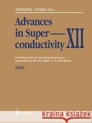 Advances in Superconductivity XII: Proceedings of the 12th International Symposium on Superconductivity (ISS ’99), October 17–19, 1999, Morioka T. Yamashita, K. Tanabe 9784431702702 Springer Verlag, Japan