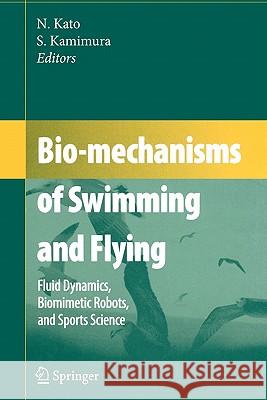 Bio-Mechanisms of Swimming and Flying: Fluid Dynamics, Biomimetic Robots, and Sports Science Kato, Naomi 9784431998297 Springer