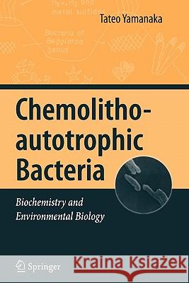Chemolithoautotrophic Bacteria: Biochemistry and Environmental Biology Yamanaka, Tateo 9784431998501 Springer