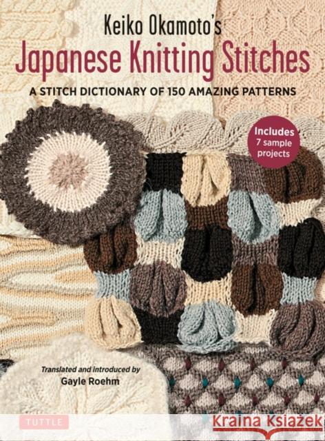 Keiko Okamoto's Japanese Knitting Stitches: A Stitch Dictionary of 150 Amazing Patterns (7 Sample Projects) Okamoto, Keiko 9784805314845